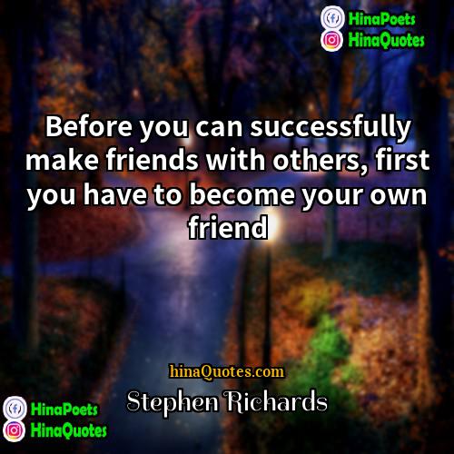 Stephen Richards Quotes | Before you can successfully make friends with
